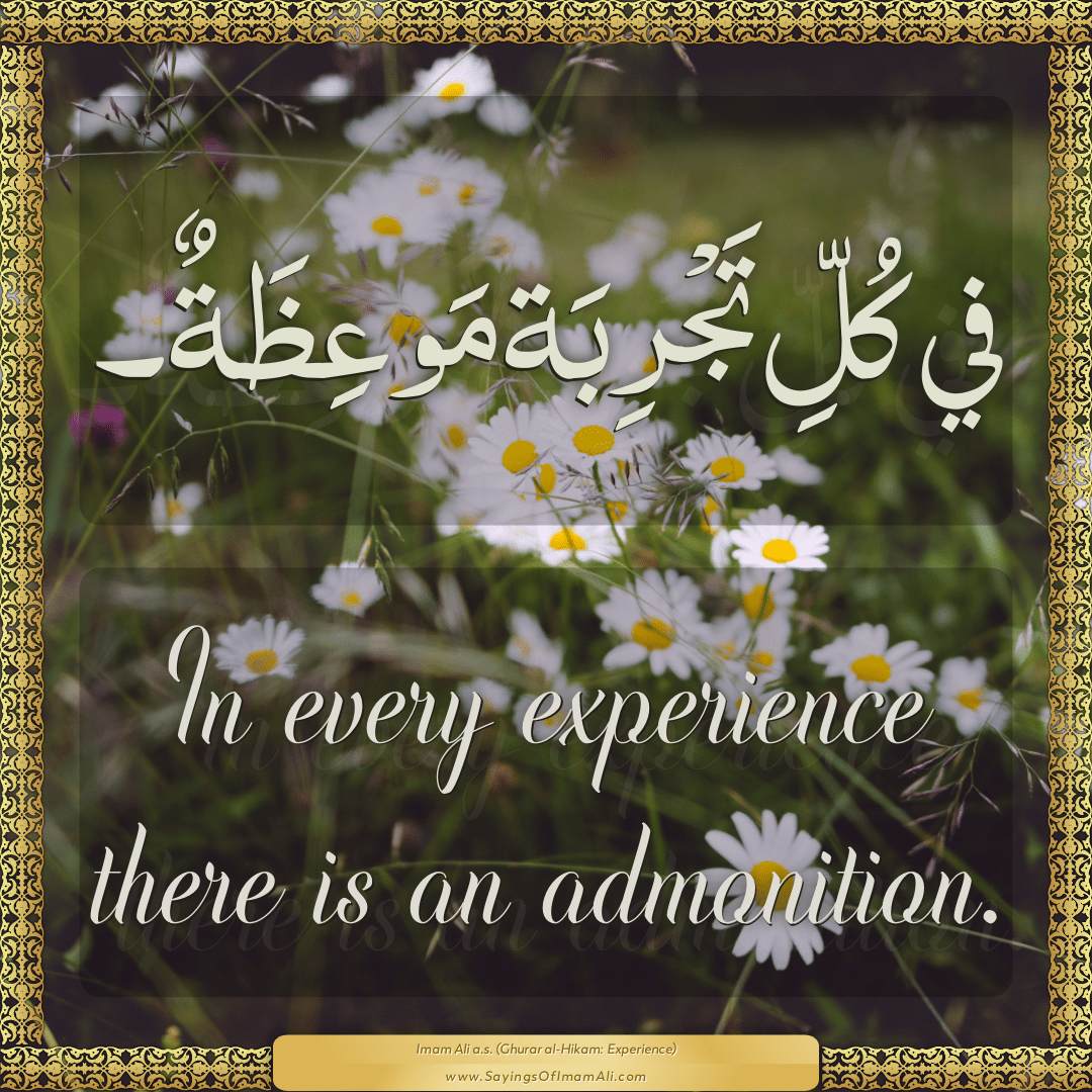 In every experience there is an admonition.